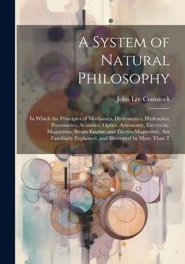 [预订]A System of Natural Philosophy: In Which the Principles of Mechanics, Hydrostatics, Hydraulics, Pneu 9781021639493