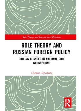 预订 Role Theory and Russian Foreign Policy: Rolling Changes in National Role Conceptions 角色理论与俄罗斯外交政策：国家