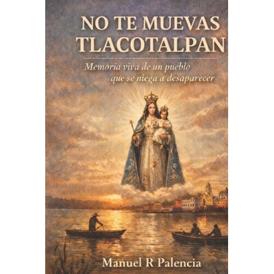 预订 No Te Muevas Tlacotalpan: Memoria viva de un pueblo que se niega a desaparecer 9798247017998