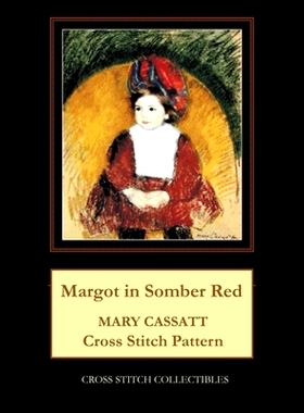 预订 Margot in Somber Red: Mary Cassatt Cross Stitch Pattern: 9798876744821