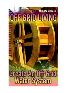 预订 Off Grid Living: Create An Off Grid Water System: (Living Off The Grid, Prepping): 9781978070554