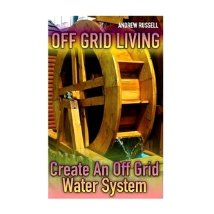 预订 Off Grid Living: Create An Off Grid Water System: (Living Off The Grid, Prepping): 9781978070554