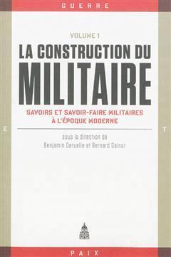 [预订]La construction du militaire, Vol. 1. Savoirs et savoir-faire militaires à l’époque moderne 9782859447533