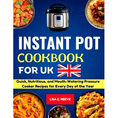 预订 Instant Pot Cookbook For UK: Quick, Nutritious, and Mouth-Watering Pressure Cooker Recipes for Every Day of the Yea