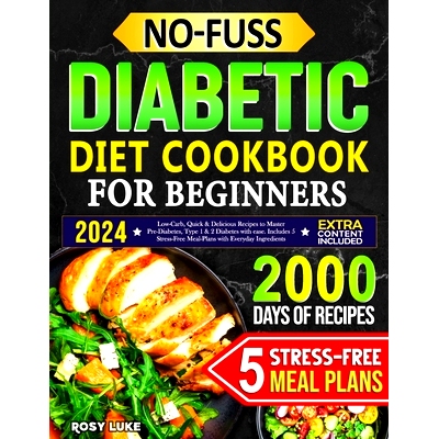 预订 No-Fuss Diabetic Diet Cookbook for Beginners: Low-Carbs, Quick & Delicious Recipes to Master Pre-Diabetes, Type 1 &