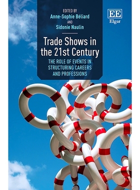 预订 Trade Shows in the 21St Century: The Role of Events in Structuring Careers and Professions 21世纪的贸易展览: 978180