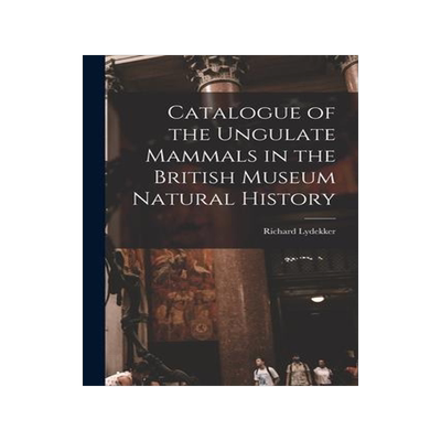 [预订]Catalogue of the Ungulate Mammals in the British Museum Natural History 9781018981628