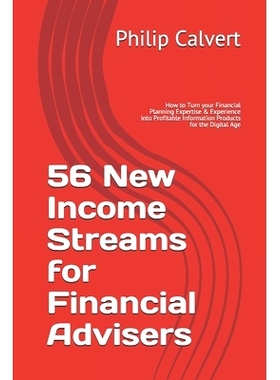 预订 56 New Income Streams for Financial Advisers: How to Turn your Financial Planning Expertise & Experience into Profi