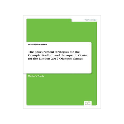 [预订]The Procurement Strategies for the Olympic Stadium and the Aquatic Centre for the London 2012 Olympi 9783956366956