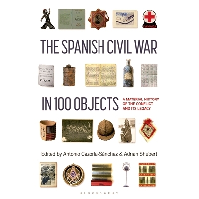 预订 The Spanish Civil War in 100 Objects: A Material History of the Conflict and its Legacy: 9781350351448