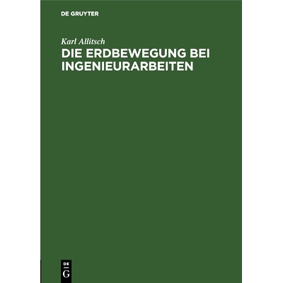 预订 Die Erdbewegung bei Ingenieurarbeiten: Unter besonderer Berücksichtigung der ausführlichen Vorarbeiten sowie der