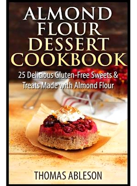 预订 Almond Flour Dessert Cookbook: 25 Delicious Gluten-Free Sweets & Treats Made with Almond Flour: 9781505453225