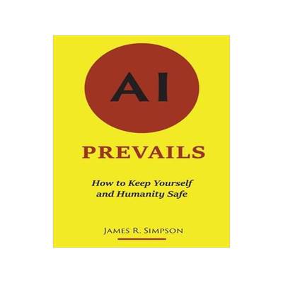 [预订]AI Prevails: How to Keep Yourself and Humanity Safe 9780578938868