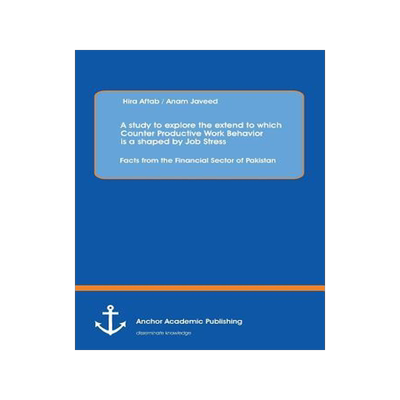 [预订]A study to explore the extend to which Counter Productive Work Behavior is a shaped by Job Stress: F 9783954890422