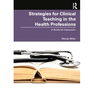 预订 Strategies for Clinical Teaching in the Health Professions: A Guide for Instructors 卫生专业的临床教学策略：指导教