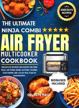 预订 The Ultimate Ninja Combi Multicooker Cookbook UK: 2100 Days of Nutrient-Rich Recipes for Combi Meals, Air Frying, B