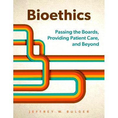 预订 Bioethics: Passing the Boards, Providing Patient Care, and Beyond 生物伦理学：通过考试、提供患者护理及其他: 9780197