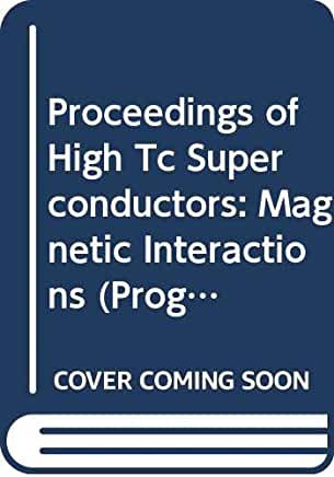 【预订】HIGH TC SUPERCONDUCTORS: MAGNETIC INTERACTIONS- PROCEEDINGS OF THE WORKSHOP