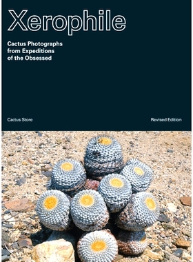 预订 Xerophile, Revised Edition: Cactus Photographs from Expeditions of the Obsessed Xerophile，修订版：来自痴迷者探险队