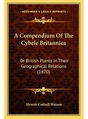 预订 A Compendium Of The Cybele Britannica: Or British Plants In Their Geographical Relations (1870): 9781166491352