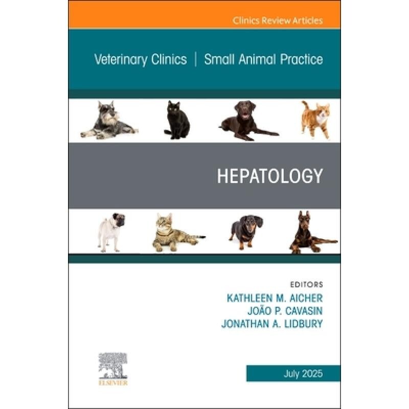 预订 Hepatology, An Issue of Veterinary Clinics of North America Small Animal Practice: Volume 55-4 肝病学,北美兽医诊所