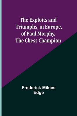 【预订】The Exploits and Triumphs, in Europe, of Paul Morphy, the Chess Champion 9789355341488