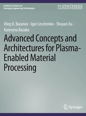 预订 Advanced Concepts and Architectures for Plasma-Enabled Material Processing