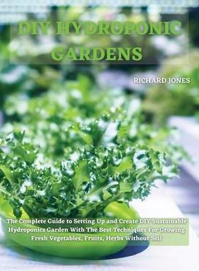[预订]DIY Hydroponic Gardens: The Complete Guide to Setting Up and Create DIY Sustainable Hydroponics Gard 9781801822237