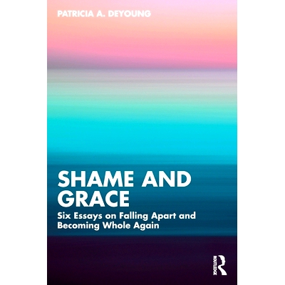 预订 Shame and Grace: Six Essays on Falling Apart and Becoming Whole Again 羞耻与优雅：6篇关于崩溃与重新成为整体的文章: