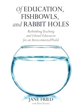 预订 Of Education, Fishbowls, and Rabbit Holes: Rethinking Teaching and Liberal Education for an Interconnected World 教