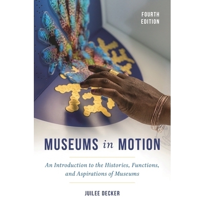 预订 Museums in Motion: An Introduction to the Histories, Functions, and Aspirations of Museums, Fourth Edition 运动中的