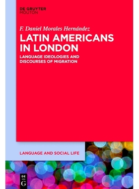 预订 Latin Americans in London: Language Ideologies and Discourses of Migration 伦敦的拉丁美洲人：语言意识形态和移民话语