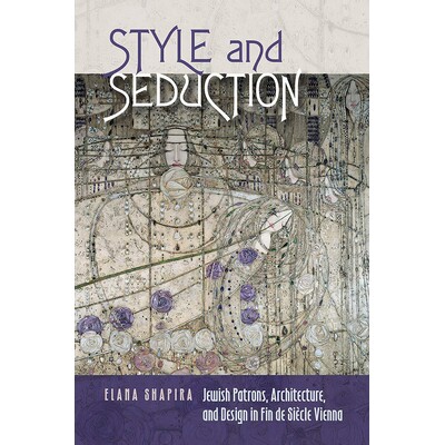 预订 Style and Seduction: Jewish Patrons, Architecture, and Design in Fin de Siecle Vienna 风格与魅力：世纪末维也纳犹太