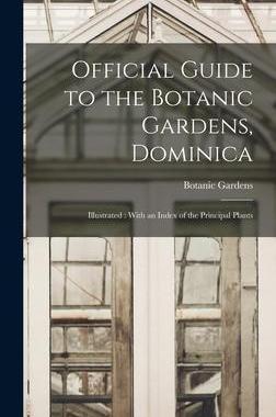 [预订]Official Guide to the Botanic Gardens, Dominica: Illustrated: With an Index of the Principal Plants 9781017205411