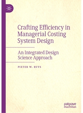 预订 Crafting Efficiency in Managerial Costing System Design: An Integrated Design Science Approach 管理成本体系设计的工
