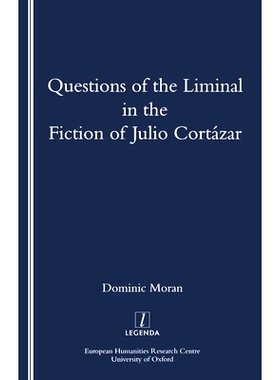 预订 Questions of the Liminal in the Fiction of Julio Cortazar: 9781900755207