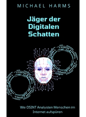 预订 Jäger der Digitalen Schatten: Wie OSINT Analysten Menschen im Internet aufspüren: 9783757806828