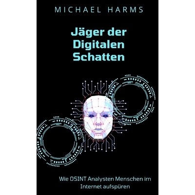 预订 Jäger der Digitalen Schatten: Wie OSINT Analysten Menschen im Internet aufspüren: 9783757806828