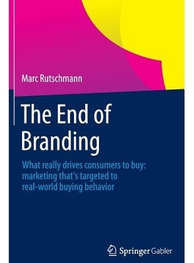 预订 The End of Branding: What really drives consumers to buy: marketing that’s targeted to real-world buying behavior: