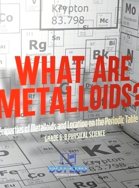 预订 What are Metalloids? Properties of Metalloids and Location on the Periodic Table Grade 6-8 Physical Science: 978154