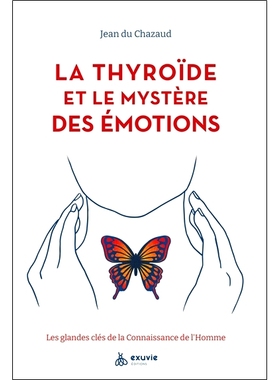 预订 La thyroïde et le mystère des émotions : les glandes clés de la connaissance de l’homme 甲状腺和情感之谜：人类