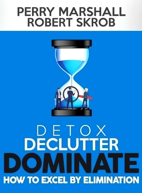 预订 Detox, Declutter, Dominate: How to Excel by Elimination: 9781735421100