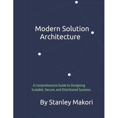 预订 Modern Solution Architecture: A Comprehensive Guide to Designing Scalable, Secure, and Distributed Systems 97982762