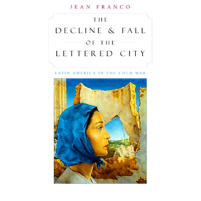 预订 The Decline and Fall of the Lettered City: Latin America in the Cold War: 9780674008427