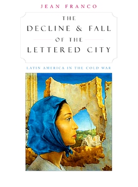 预订 The Decline and Fall of the Lettered City: Latin America in the Cold War: 9780674008427