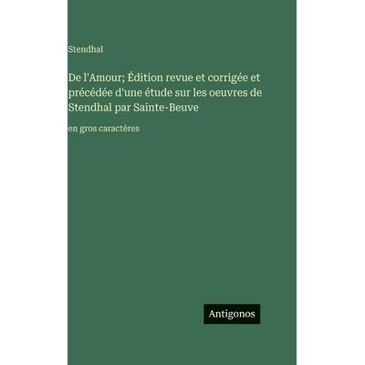 预订 De l’Amour; Édition revue et corrigée et précédée d’une étude sur les oeuvres de Stendhal par Sainte-Beuve: