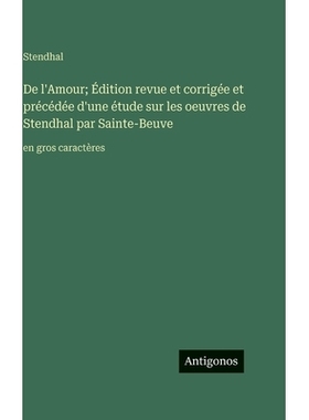 预订 De l’Amour; Édition revue et corrigée et précédée d’une étude sur les oeuvres de Stendhal par Sainte-Beuve: