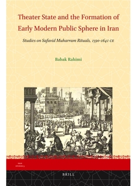 预订 Theater State and the Formation of Early Modern Public Sphere in Iran: Studies on Safavid Muharram Rituals, 1590-16