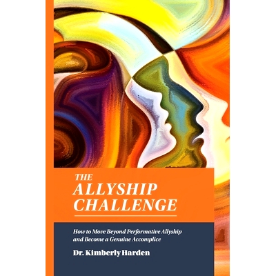预订 The Allyship Challenge: How to Move Beyond Performative Allyship and Become a Genuine Accomplice