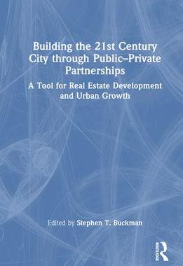 [预订]Building the 21st Century City Through Public-Private Partnerships: A Tool for Real Estate Developme 9781032120829